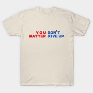 You matter don't give up T-Shirt